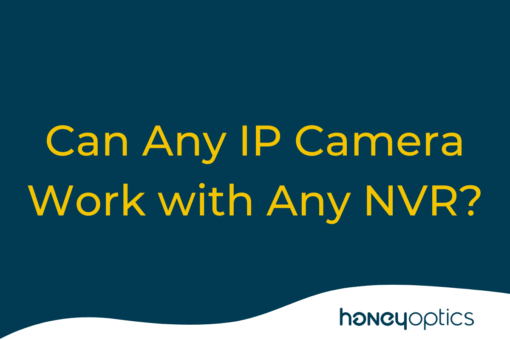 Can Any IP Camera Work with Any NVR? – Honey Optics